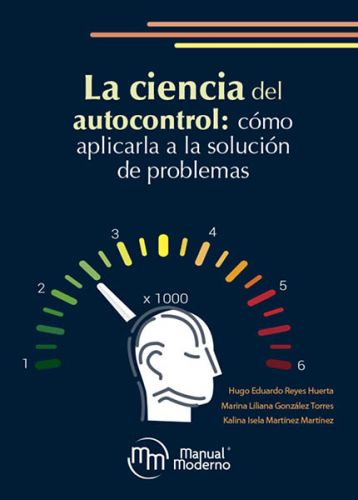 La ciencia del autocontrol: Cómo aplicarla a la solución de problemas.