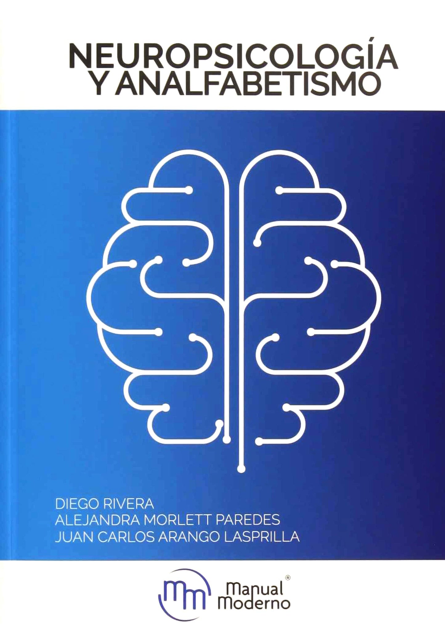 RIVERA/MORLETT/ARANGO-NEUROPSICOLOGIA Y ANALFABETISMO EDICIÓN 1 AÑO 2019