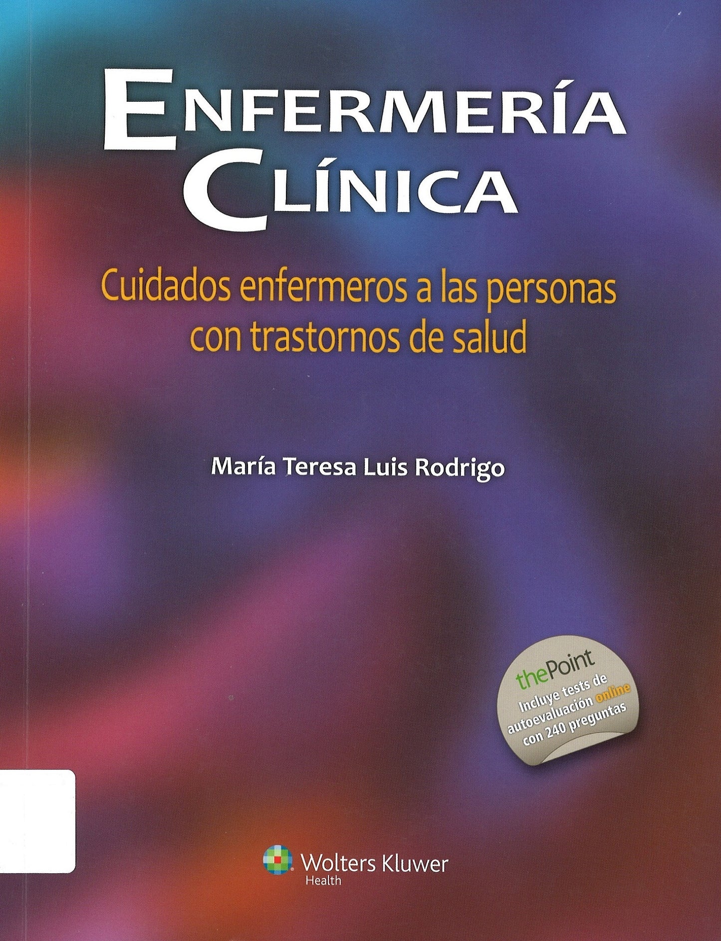 ENFERMERÍA CLÍNICA: CUIDADOS ENFERMEROS A LAS PERSONAS CON TRASTORNOS DE SALUD- EDICIÓN 1ª. AÑO 2015