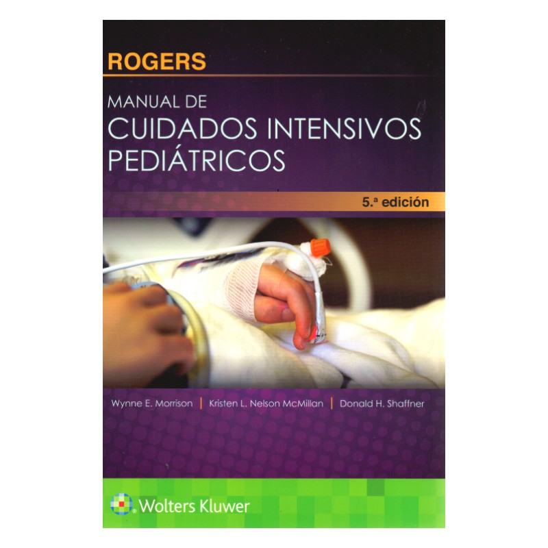 ROGERS. MANUAL DE CUIDADOS INTENSIVOS PEDIÁTRICOS- EDICIÓN 5.ª AÑO 2017