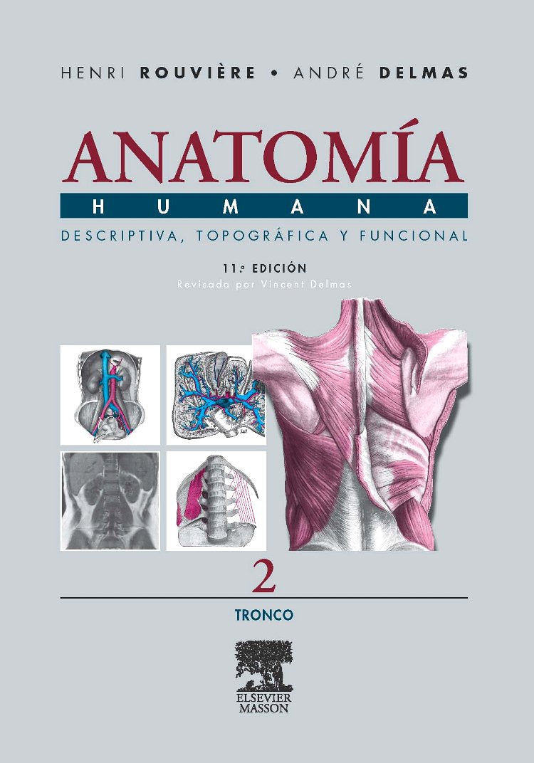 ROUVIÈRE, H., ANATOMÍA HUMANA DESCRIPTIVA, TOPOGRÁFICA Y FUNCIONAL. TOMO 2. TRONCO 11 ED. © 2005 R 2019