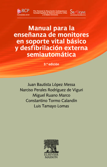 LÓPEZ MESSA, J.B., MANUAL PARA LA ENSEÑANZA DE MONITORES EN SOPORTE VITAL BÁSICO Y DESFIBRILACIÓN EXTERNA SEMIAUTOMÁTICA 3 ED. © 2008 R 2019