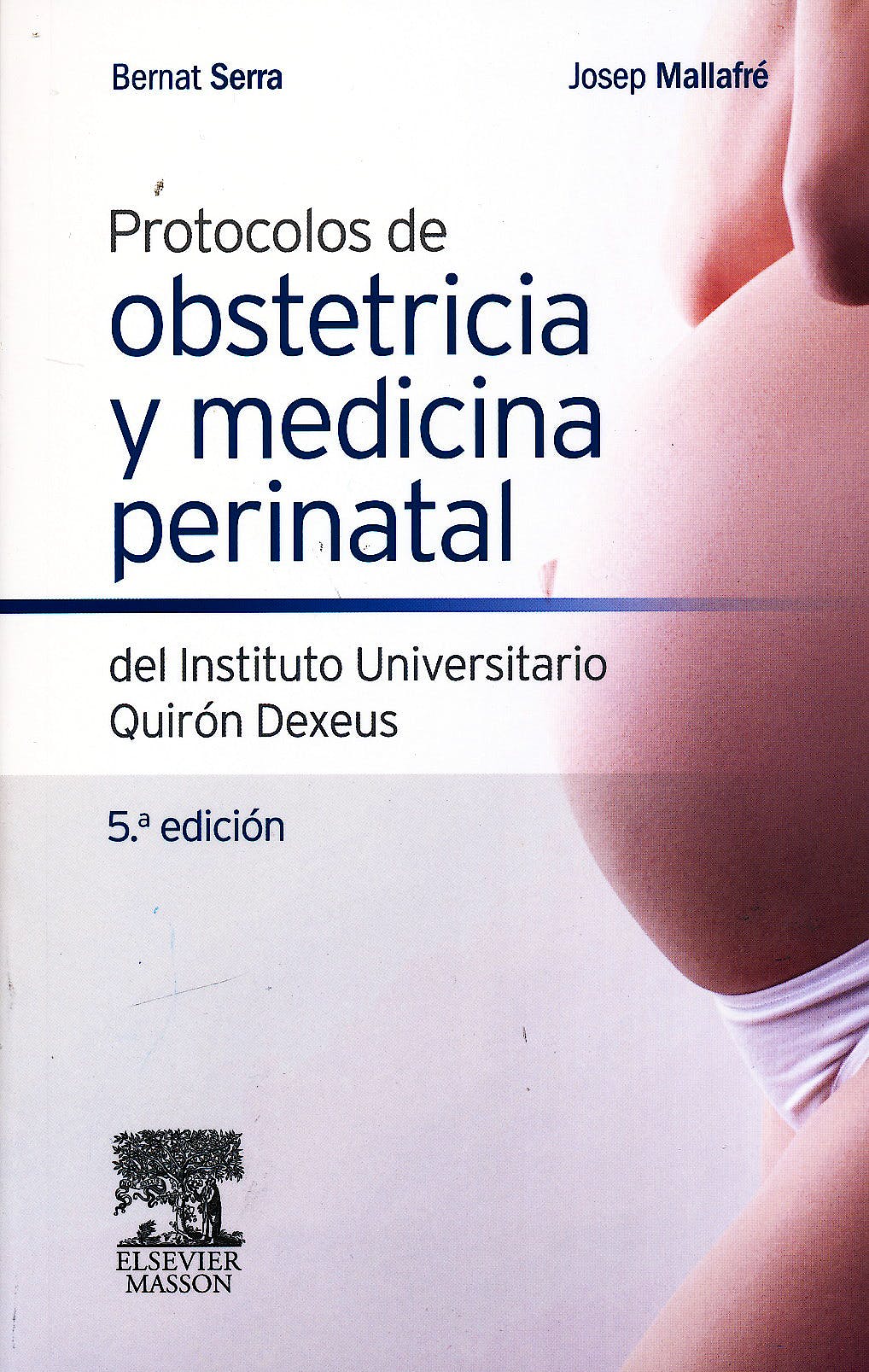 SERRA, B., PROTOCOLOS DE OBSTETRICIA Y MEDICINA PERINATAL DEL INSTITUTO UNIVERSITARIO QUIRÓN DEXEUS 5 ED. © 2014 R 2019
