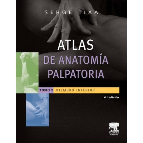TIXA, S., ATLAS DE ANATOMÍA PALPATORIA. TOMO 2. MIEMBRO INFERIOR 4 ED. © 2014 R 2018