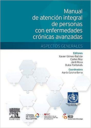 GÓMEZ BATISTE., MANUAL DE ATENCIÓN INTEGRAL DE PERSONAS CON ENFERMEDADES CRÓNICAS AVANZADAS: ASPECTOS GENERALES © 2014