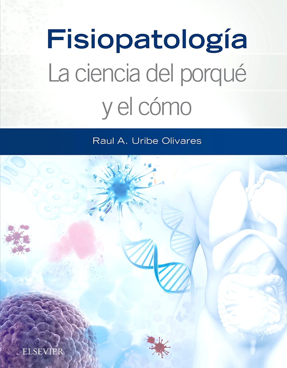 URIBE, R., FISIOPATOLOGÍA. LA CIENCIA DEL PORQUÉ Y EL CÓMO © 2018