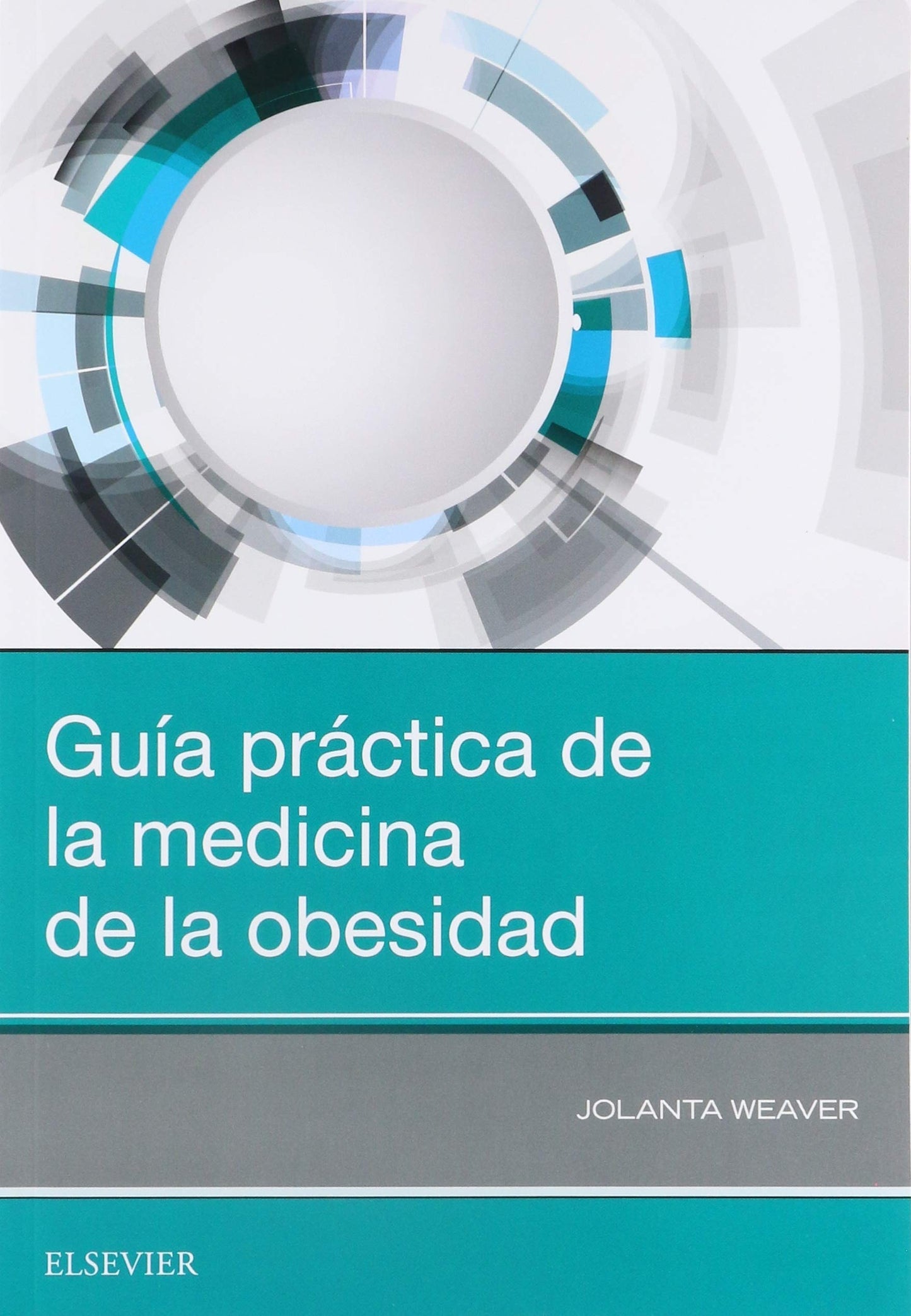 WEAVER, J., GUÍA PRÁCTICA DE LA MEDICINA DE LA OBESIDAD © 2019 R 2020