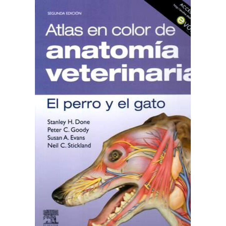 DONE, S.H., ATLAS EN COLOR DE ANATOMÍA VETERINARIA. EL PERRO Y DEL GATO (INCLUYE EVOLVE) 2 ED. © 2010 R 2019