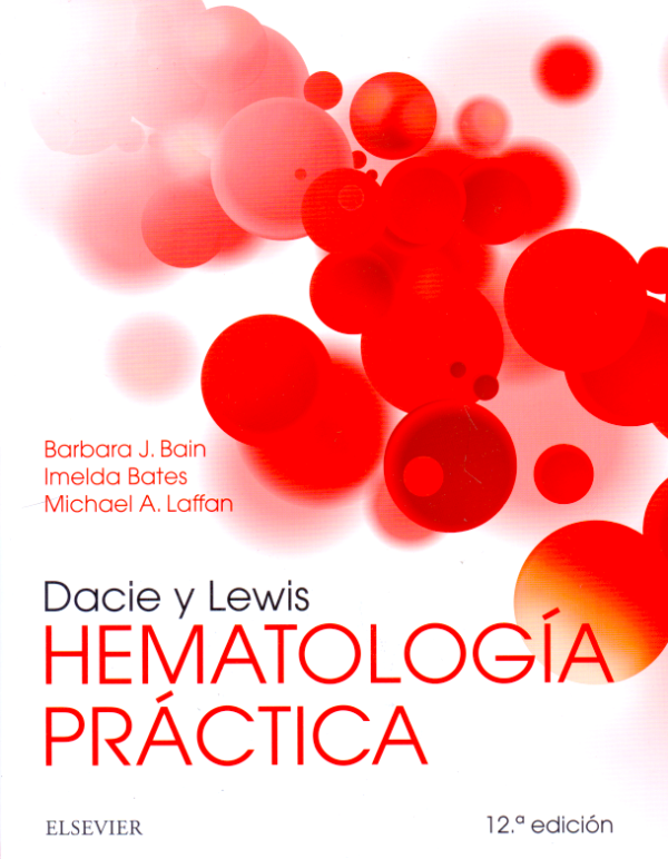 BAIN, B.J., DACIE Y LEWIS. HEMATOLOGÍA PRÁCTICA 12 ED. © 2018 R 2020