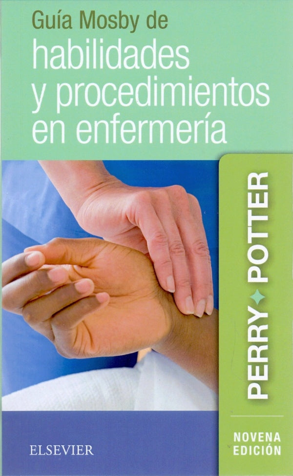 PERRY, A.G., GUÍA MOSBY DE HABILIDADES Y PROCEDIMIENTOS EN ENFERMERÍA 9 ED. © 2019