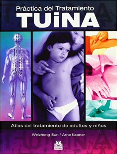 SUN - PRÁCTICA DEL TRATAMIENTO TUINA. ATLAS DEL TRATAMIENTO DE ADULTOS Y NIÑOS