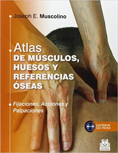 MUSCOLINO - ATLAS DE MUSCULOS, HUESOS Y REFERENCIAS ÓSEAS. FIJACIONES, ACCIONES Y PALPACIONES