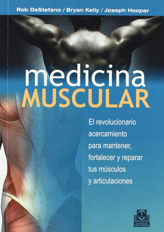 DE STEFANO - MEDICINA MUSCULAR. EL REVOLUCIONARIO ACERCAMIENTO PARA MANTENER, FORTALECER Y REPARAR TUS MÚSCULOS Y ARTICULACIONES.