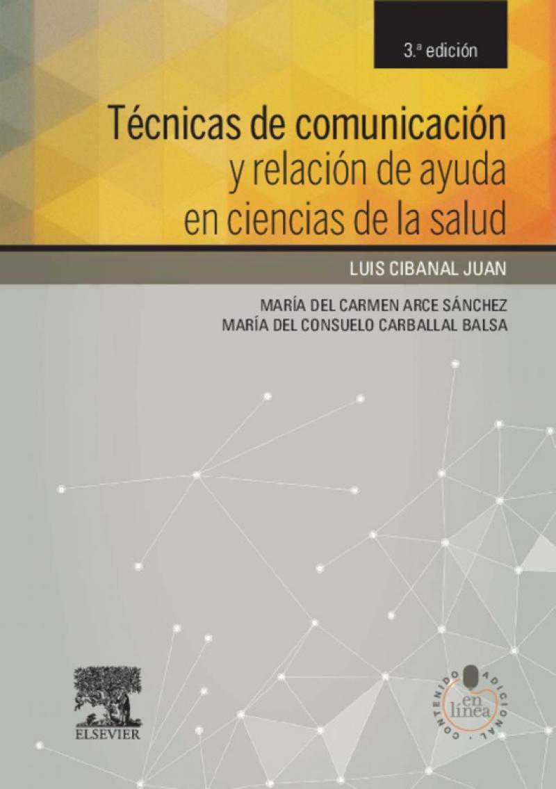 CIBANAL, L.M., TÉCNICAS DE COMUNICACIÓN Y RELACIÓN DE AYUDA EN CIENCIAS DE LA SALUD 3 ED. © 2014 R 2019