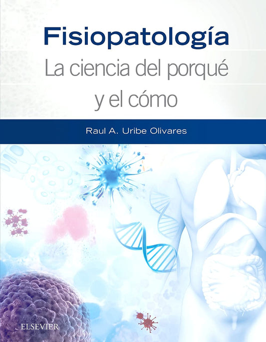 URIBE, R., FISIOPATOLOGÍA. LA CIENCIA DEL PORQUÉ Y EL CÓMO © 2018