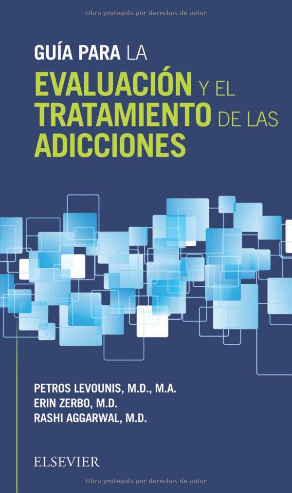 LEVOUNIS, P., GUÍA PARA LA EVALUACIÓN Y EL TRATAMIENTO DE LAS ADICCIONES © 2017 R 2019